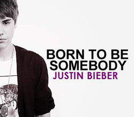 Justin Bieber贾斯汀比伯最新励志英语歌曲 Born To Be Somebody记录感人成名路路附歌词