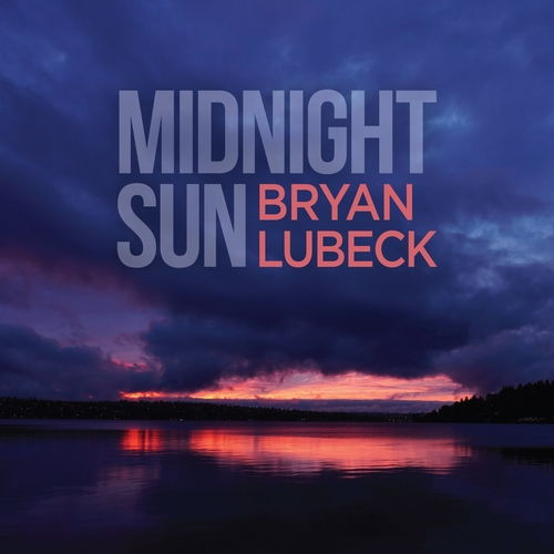 钢琴,吉他,萨克斯,Bryan Lubeck Midnight Sun 午夜阳光 2021 flac 